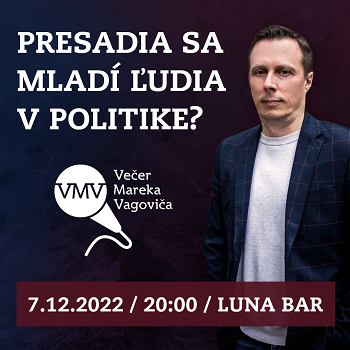 Večer Mareka Vagoviča: Presadia sa mladí ľudia v politike?